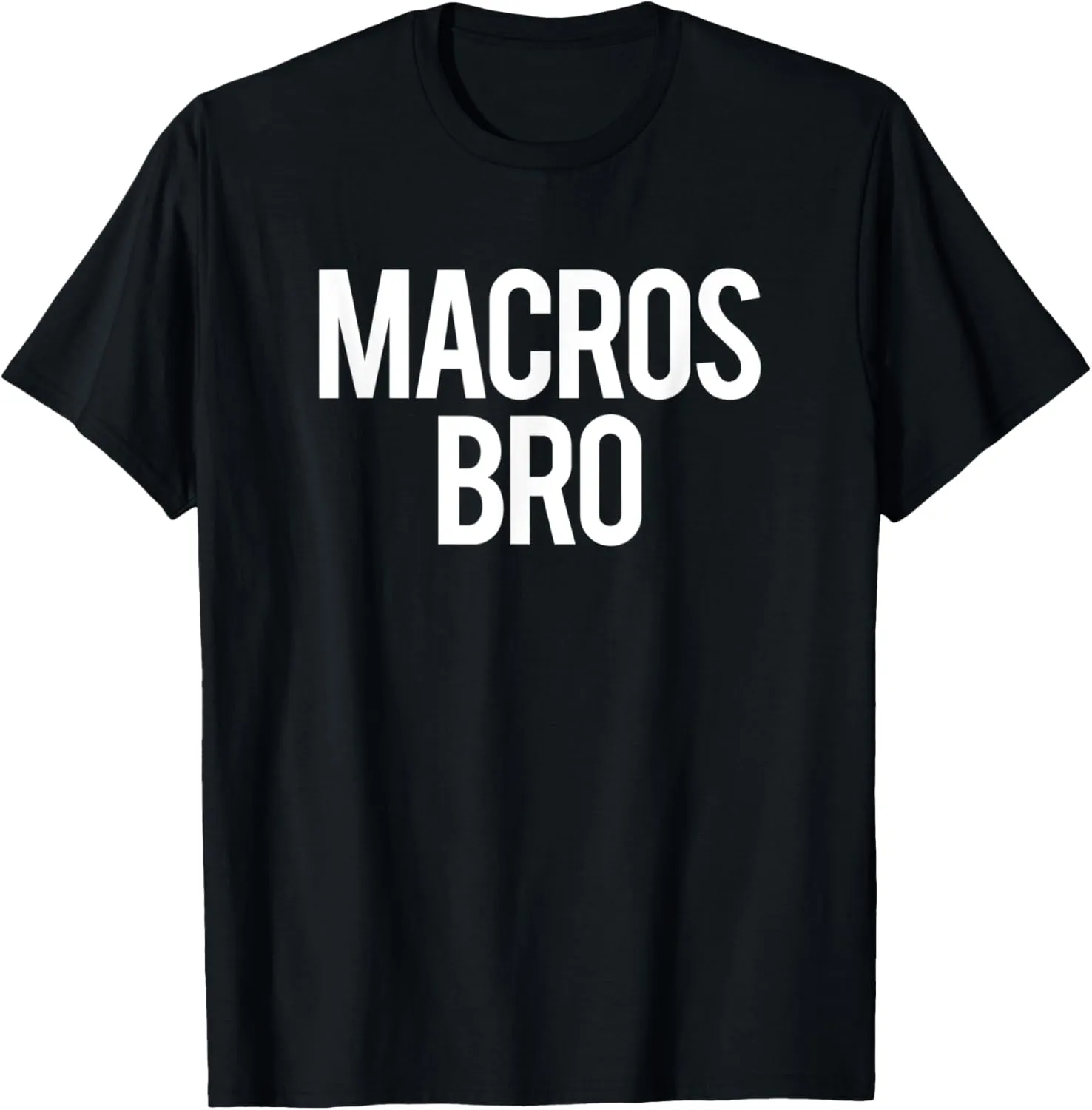 Macros Bro Funny Gym Saying Weightlifting Workout Fitness T-Shirt