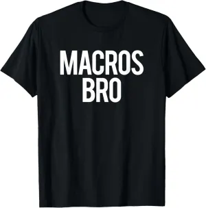 Macros Bro Funny Gym Saying Weightlifting Workout Fitness T-Shirt
